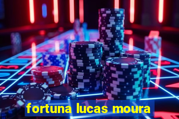 fortuna lucas moura